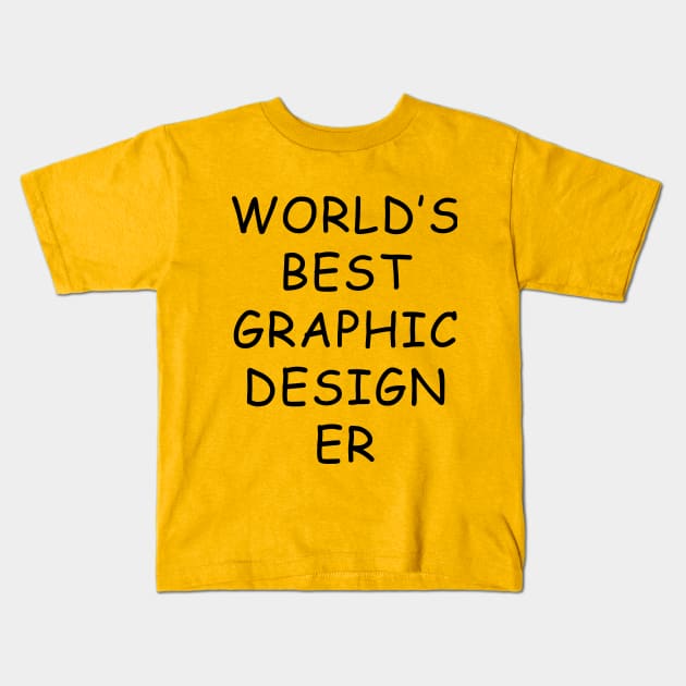 World's Best Graphic Designer T-Shirt Kids T-Shirt by dumbshirts